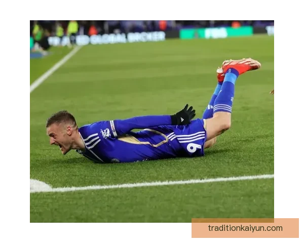 英超莱斯特续约瓦尔迪，状态稳定引发球迷关注